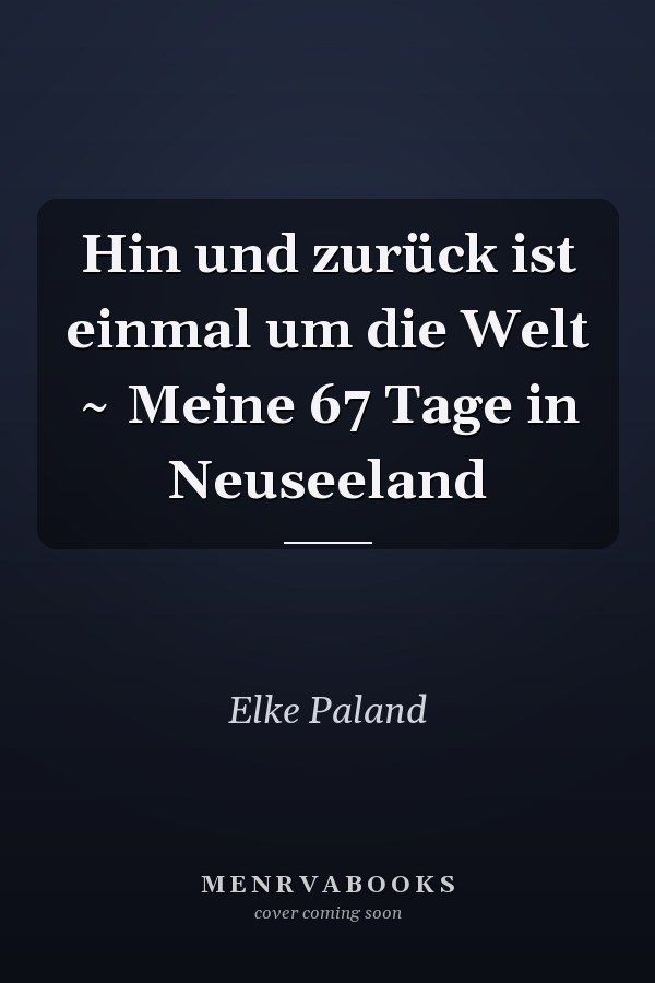 Hin und zurück ist einmal um die Welt ~ Meine 67 Tage in Neuseeland