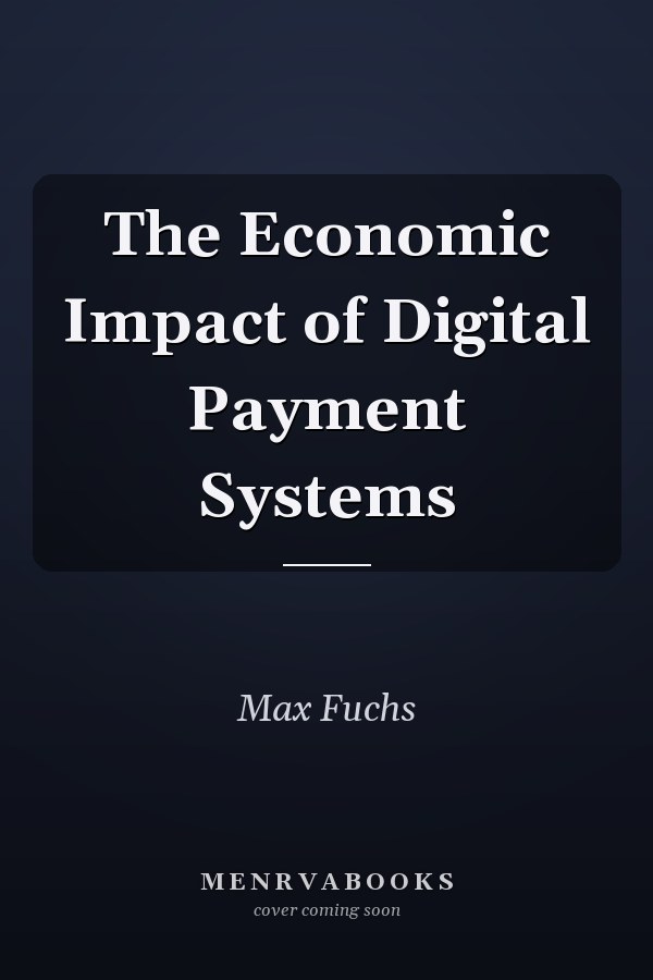 The Economic Impact of Digital Payment Systems