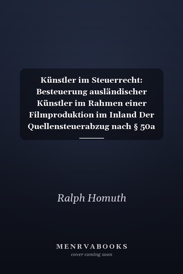 Künstler im Steuerrecht: Besteuerung ausländischer Künstler im Rahmen einer Filmproduktion im Inland Der Quellensteuerabzug nach § 50a EStG