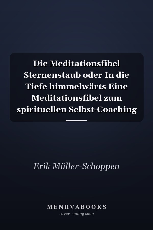 Die Meditationsfibel Sternenstaub oder In die Tiefe himmelwärts Eine Meditationsfibel zum spirituellen Selbst-Coaching