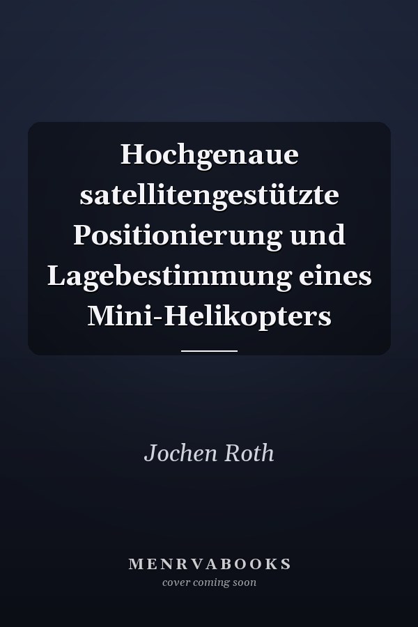 Hochgenaue satellitengestützte Positionierung und Lagebestimmung eines Mini-Helikopters