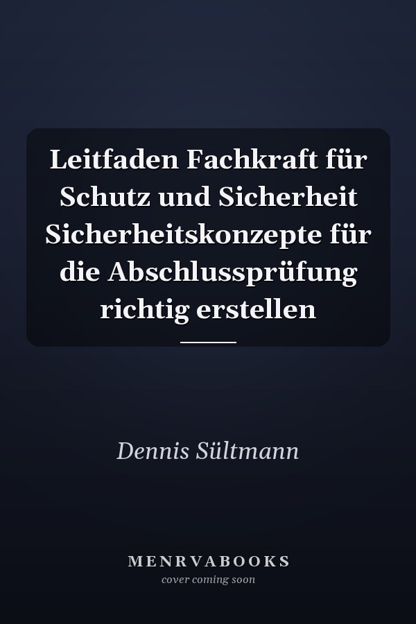 Leitfaden Fachkraft für Schutz und Sicherheit Sicherheitskonzepte für die Abschlussprüfung richtig erstellen