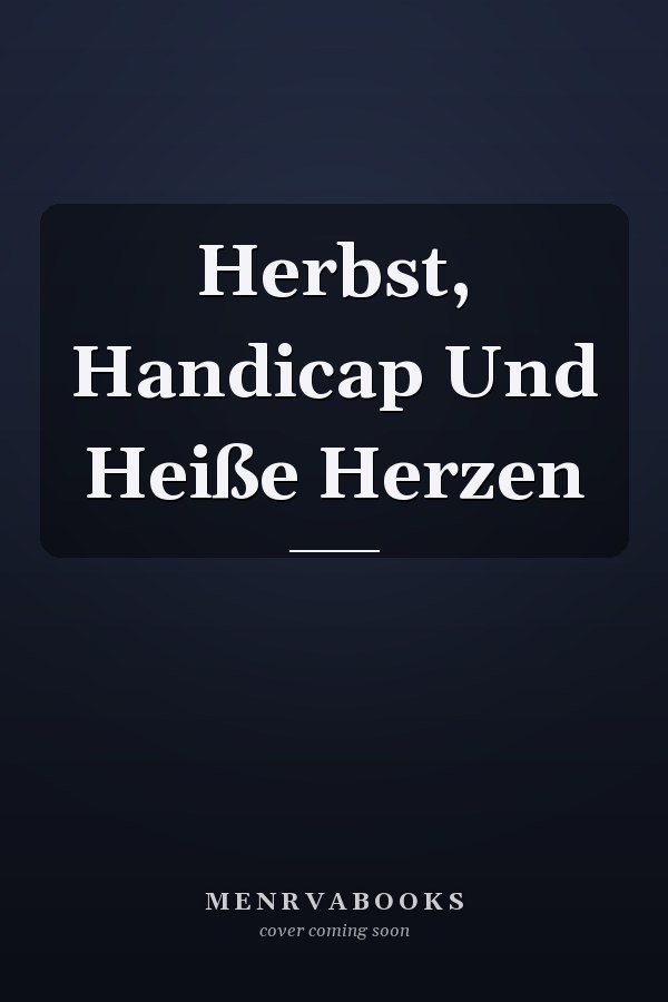 Herbst, Handicap Und Heiße Herzen
