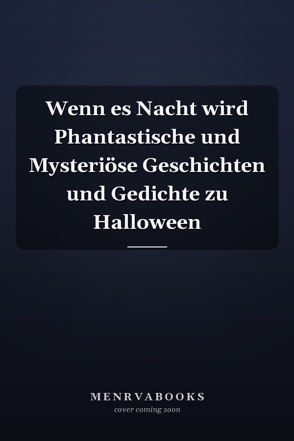 Wenn es Nacht wird Phantastische und Mysteriöse Geschichten und Gedichte zu Halloween
