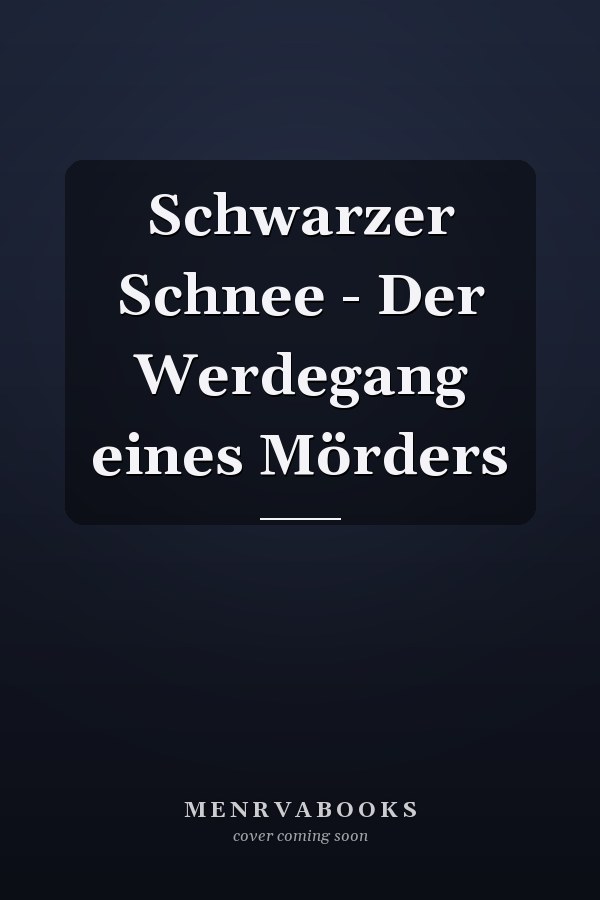 Schwarzer Schnee - Der Werdegang eines Mörders
