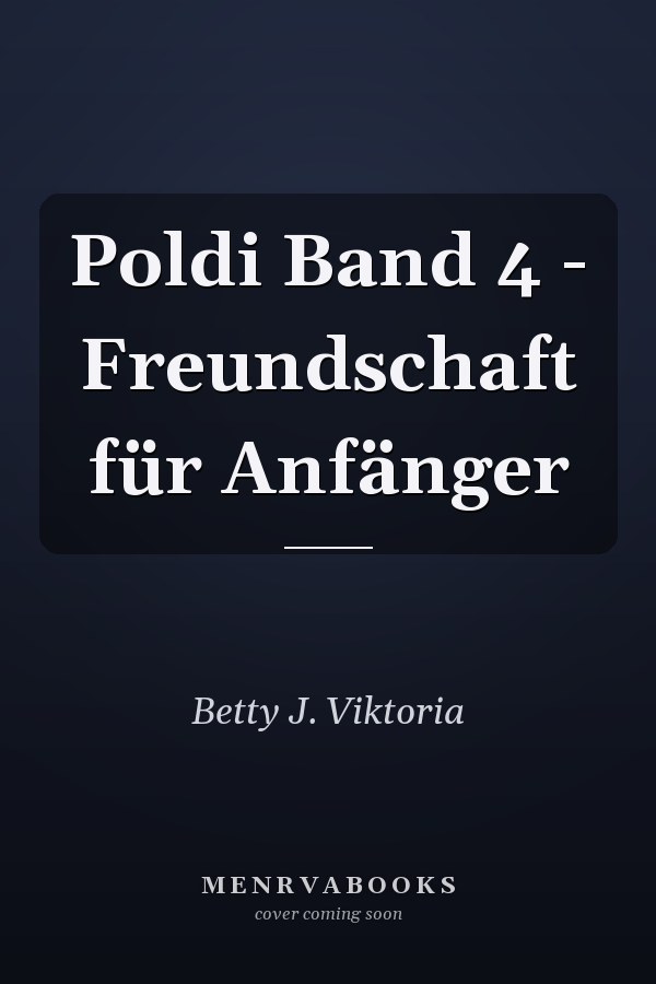 Poldi Band 4 - Freundschaft für Anfänger