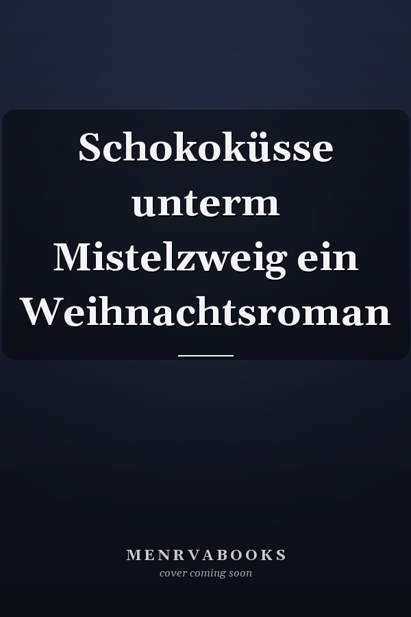 Schokoküsse unterm Mistelzweig ein Weihnachtsroman