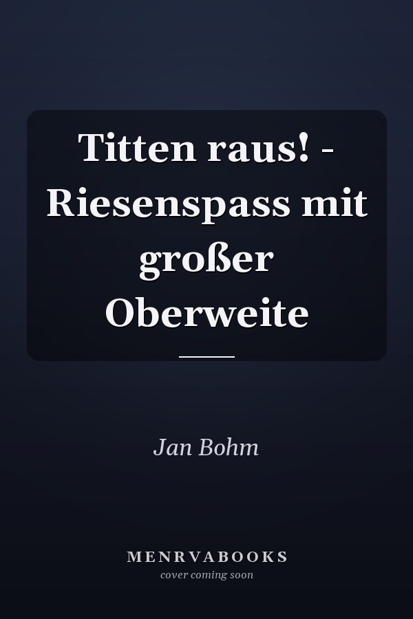Titten raus! - Riesenspass mit großer Oberweite