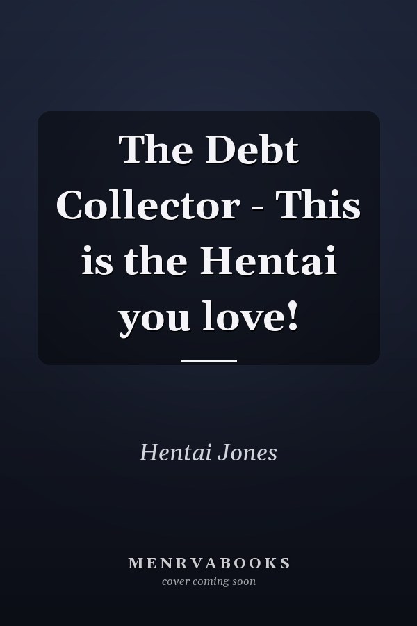 The Debt Collector - This is the Hentai you love!