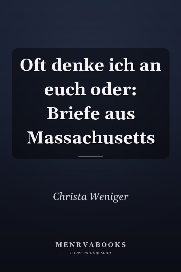 Oft denke ich an euch oder: Briefe aus Massachusetts