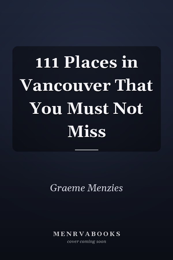111 Places in Vancouver That You Must Not Miss