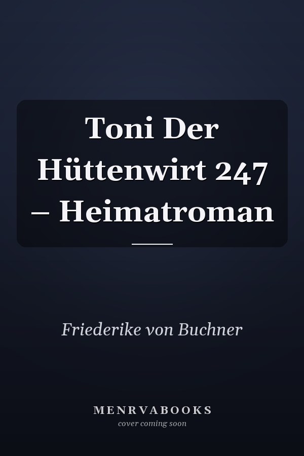 Toni Der Hüttenwirt 247 – Heimatroman