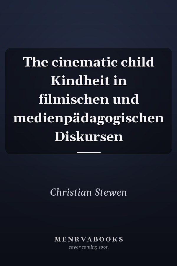 The cinematic child Kindheit in filmischen und medienpädagogischen Diskursen