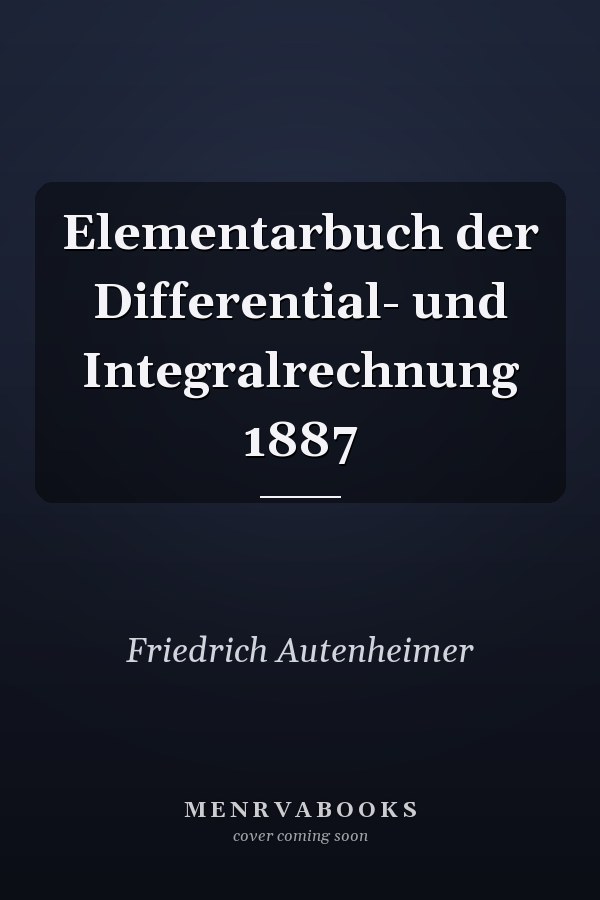 Elementarbuch der Differential- und Integralrechnung 1887
