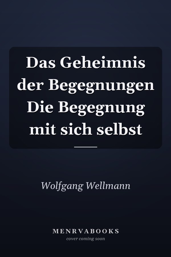 Das Geheimnis der Begegnungen Die Begegnung mit sich selbst