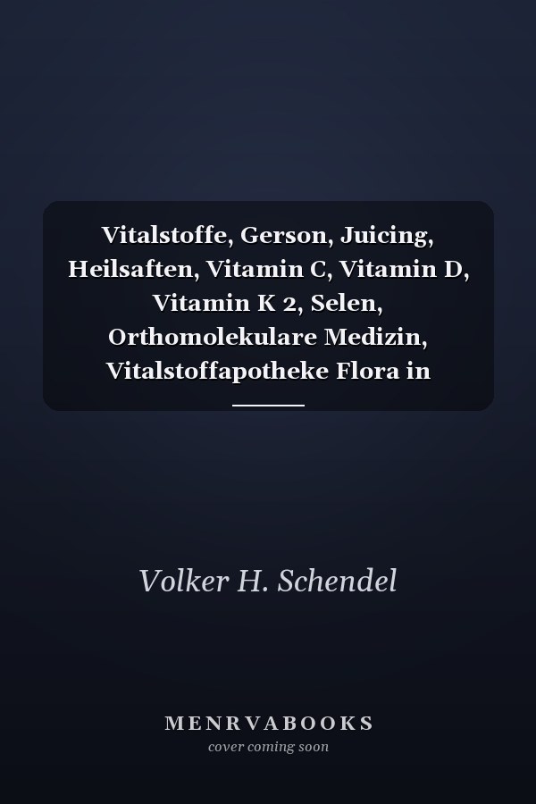 Vitalstoffe, Gerson, Juicing, Heilsaften, Vitamin C, Vitamin D, Vitamin K 2, Selen, Orthomolekulare Medizin, Vitalstoffapotheke Flora in Hannover Band 120 der Schriftenreihe Orthomolekulare Aufklärung