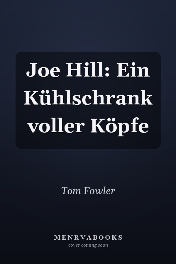 Joe Hill: Ein Kühlschrank voller Köpfe