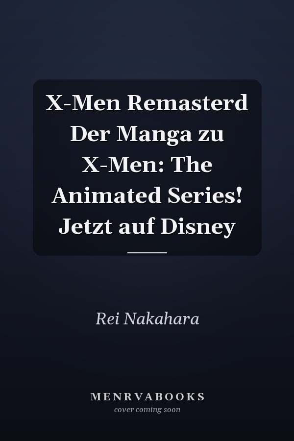 X-Men Remasterd Der Manga zu X-Men: The Animated Series! Jetzt auf Disney