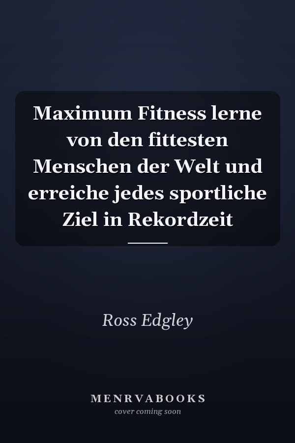 Maximum Fitness lerne von den fittesten Menschen der Welt und erreiche jedes sportliche Ziel in Rekordzeit