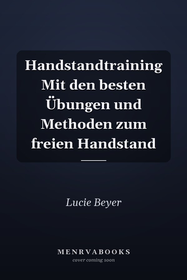 Handstandtraining Mit den besten Übungen und Methoden zum freien Handstand