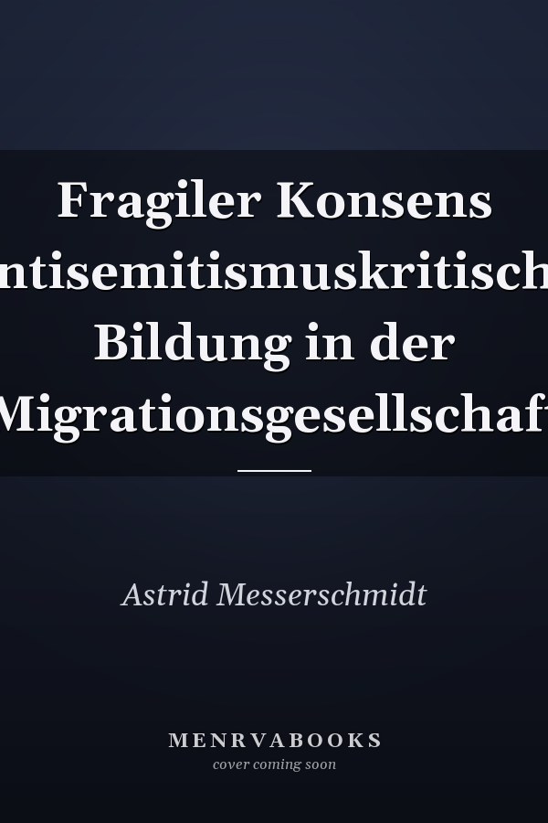 Fragiler Konsens antisemitismuskritische Bildung in der Migrationsgesellschaft