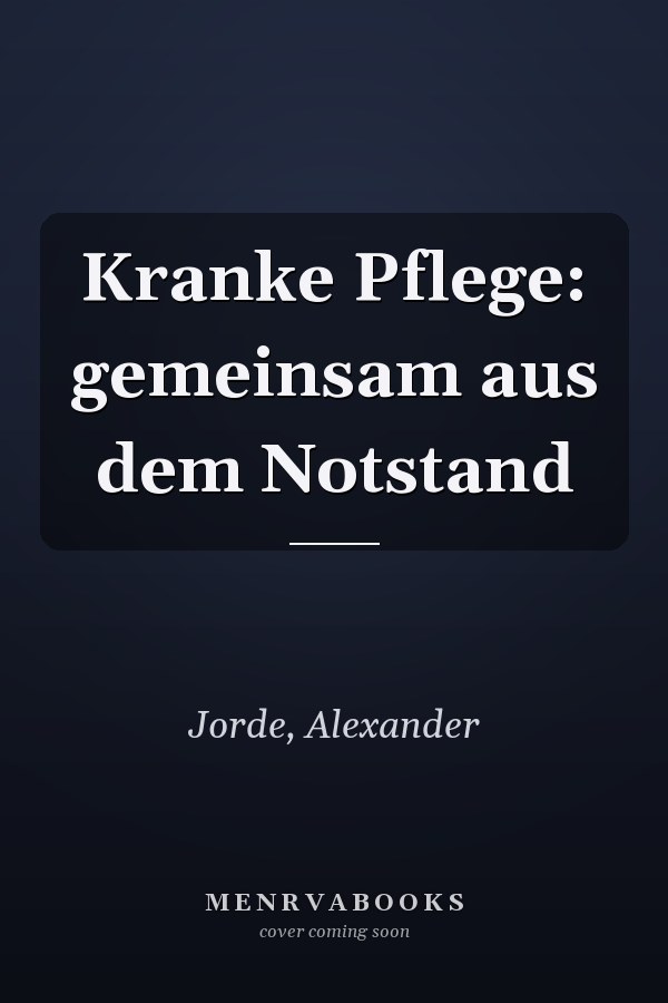 Kranke Pflege: gemeinsam aus dem Notstand