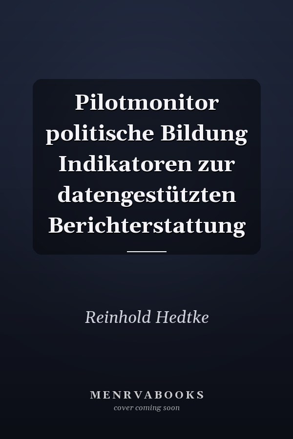 Pilotmonitor politische Bildung Indikatoren zur datengestützten Berichterstattung