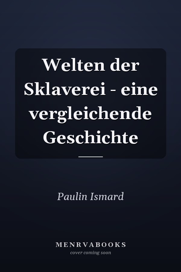 Welten der Sklaverei - eine vergleichende Geschichte