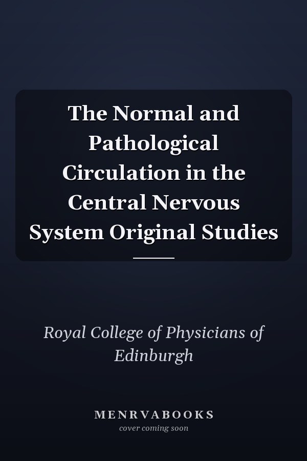 The Normal and Pathological Circulation in the Central Nervous System Original Studies