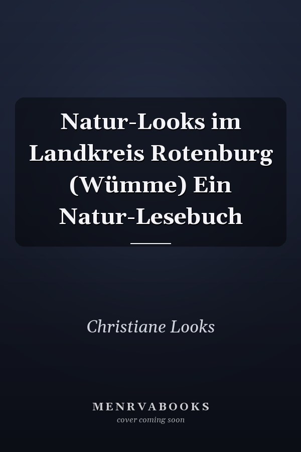 Natur-Looks im Landkreis Rotenburg (Wümme) Ein Natur-Lesebuch