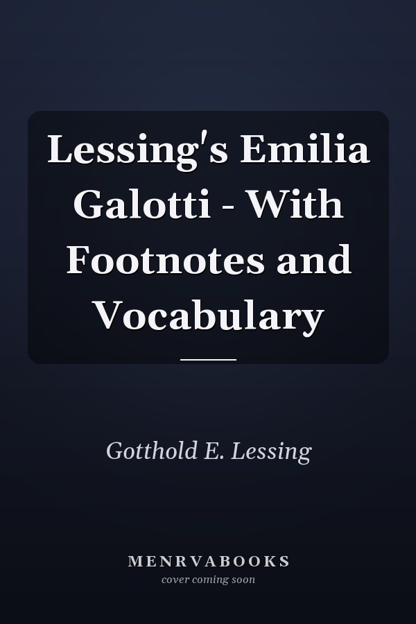 Lessing's Emilia Galotti - With Footnotes and Vocabulary
