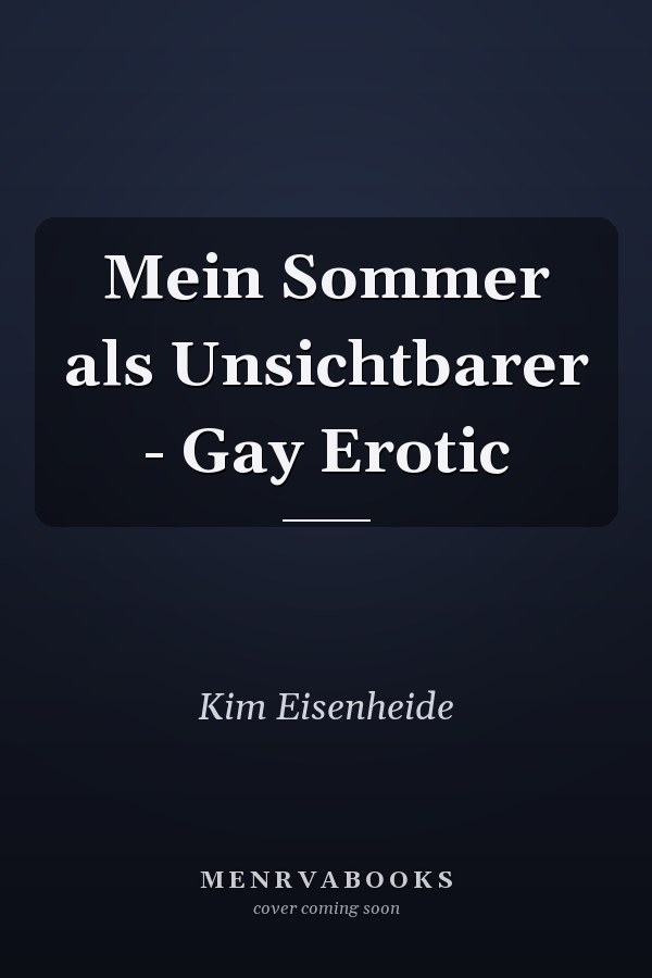 Mein Sommer als Unsichtbarer - Gay Erotic
