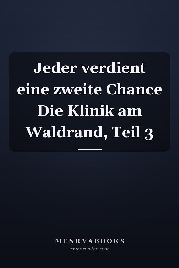 Jeder verdient eine zweite Chance Die Klinik am Waldrand, Teil 3