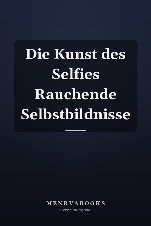Die Kunst des Selfies Rauchende Selbstbildnisse