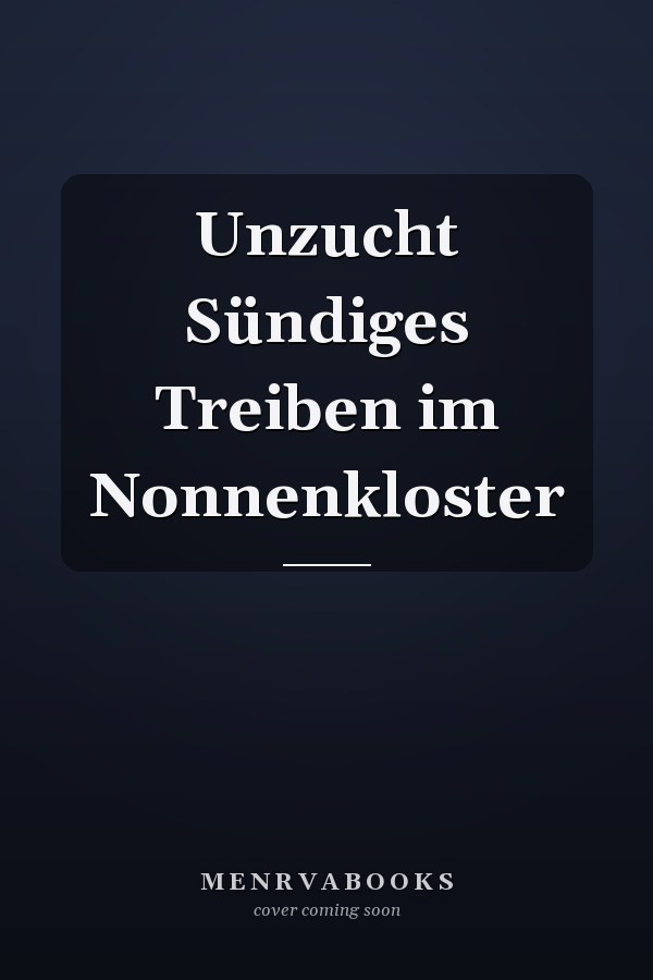 Unzucht Sündiges Treiben im Nonnenkloster
