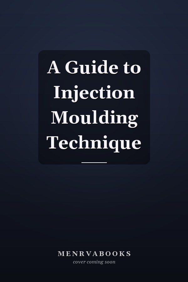 A Guide to Injection Moulding Technique