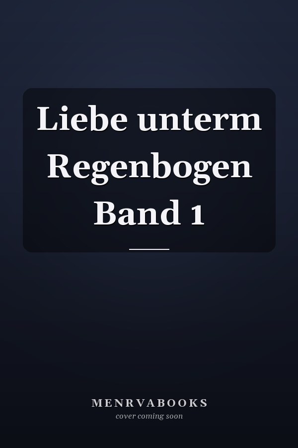 Liebe unterm Regenbogen Band 1
