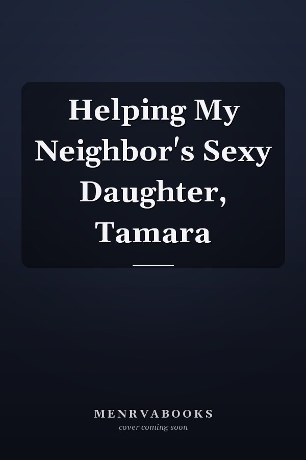 Helping My Neighbor's Sexy Daughter, Tamara