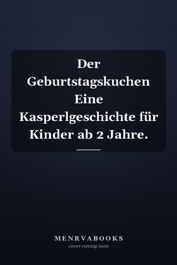 Der Geburtstagskuchen Eine Kasperlgeschichte für Kinder ab 2 Jahre.