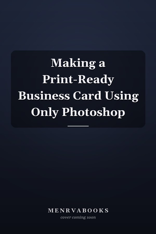 Making a Print-Ready Business Card Using Only Photoshop