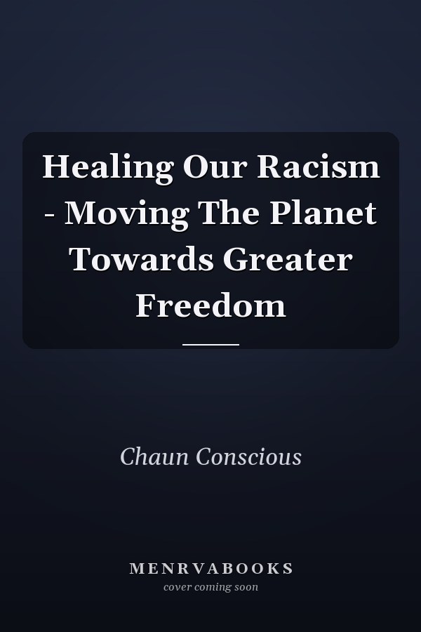 Healing Our Racism - Moving The Planet Towards Greater Freedom