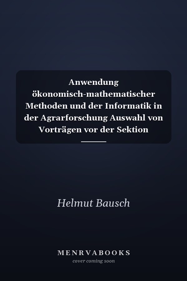 Anwendung ökonomisch-mathematischer Methoden und der Informatik in der Agrarforschung Auswahl von Vorträgen vor der Sektion Mathematische Methoden und Datenverarbeitung der Akademie der Landwirtschaftswissenschaften der DDR aus den Jahren 1982 bis 1984