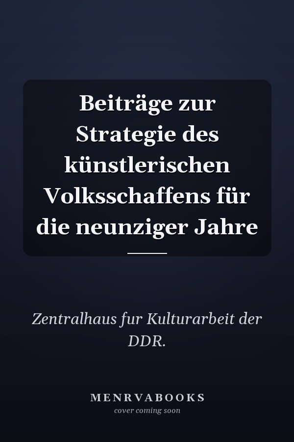 Beiträge zur Strategie des künstlerischen Volksschaffens für die neunziger Jahre