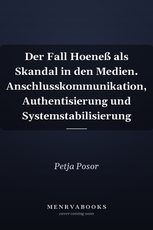 Der Fall Hoeneß als Skandal in den Medien. Anschlusskommunikation, Authentisierung und Systemstabilisierung