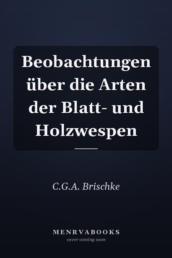 Beobachtungen über die Arten der Blatt- und Holzwespen