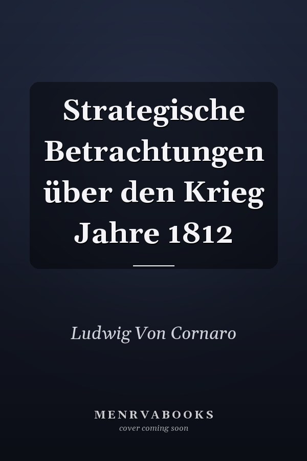 Strategische Betrachtungen über den Krieg Jahre 1812