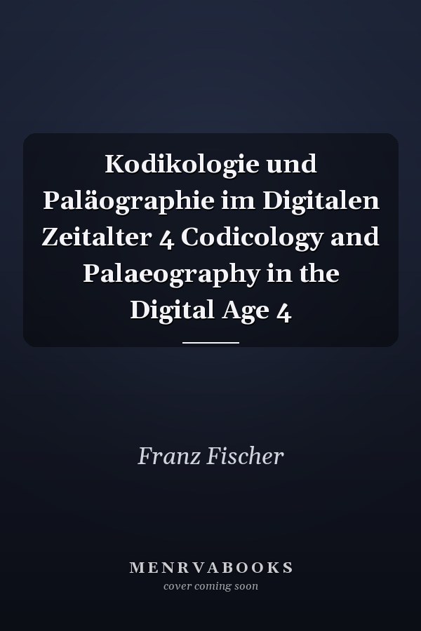 Kodikologie und Paläographie im Digitalen Zeitalter 4 Codicology and Palaeography in the Digital Age 4