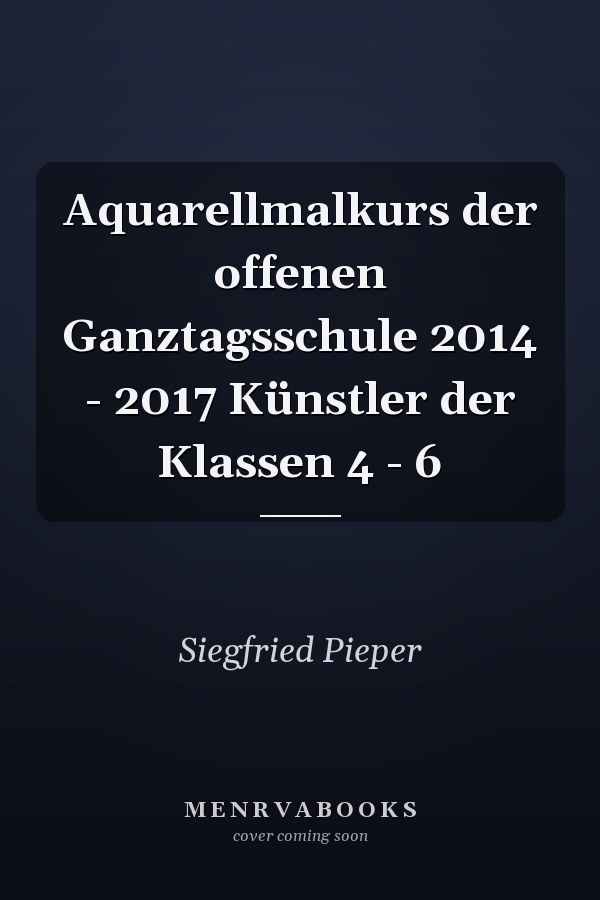 Aquarellmalkurs der offenen Ganztagsschule 2014 - 2017 Künstler der Klassen 4 - 6