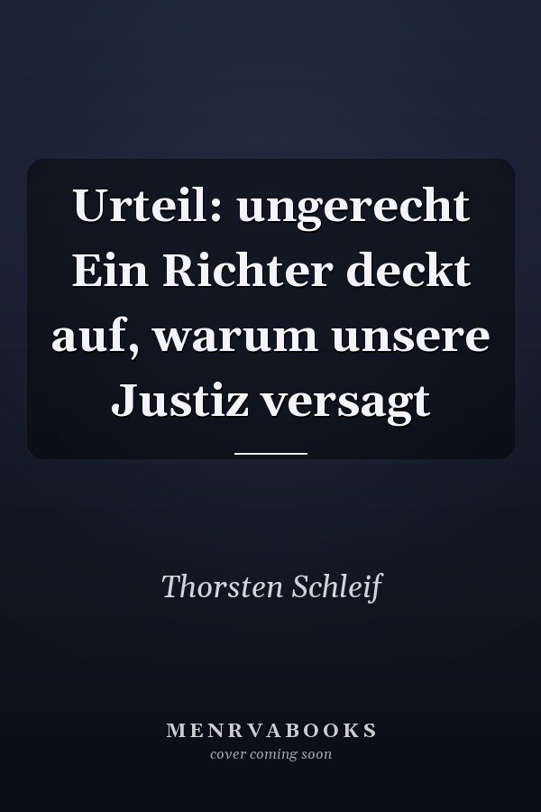 Urteil: ungerecht Ein Richter deckt auf, warum unsere Justiz versagt