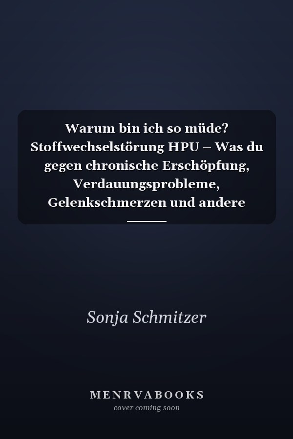 Warum bin ich so müde? Stoffwechselstörung HPU – Was du gegen chronische Erschöpfung, Verdauungsprobleme, Gelenkschmerzen und andere Beschwerden tun kannst